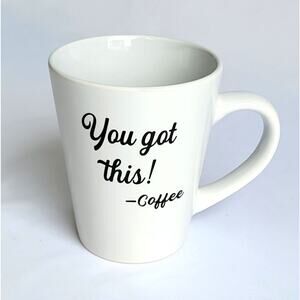 You Got This! - Coffee, White Coffee Mug Dat'l Do-It Inc.